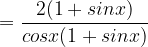 \dpi{120} =\frac{2(1+sinx)}{cosx(1+sinx)}